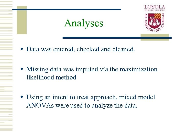 Analyses w Data was entered, checked and cleaned. w Missing data was imputed via