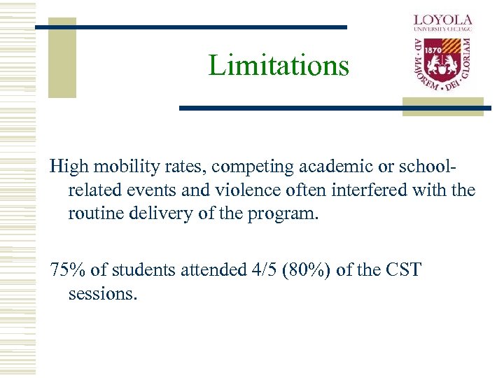 Limitations High mobility rates, competing academic or schoolrelated events and violence often interfered with