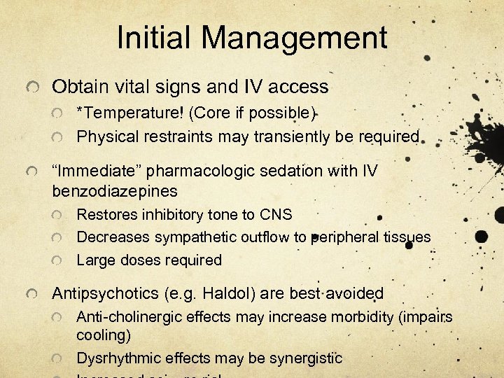 Initial Management Obtain vital signs and IV access *Temperature! (Core if possible) Physical restraints