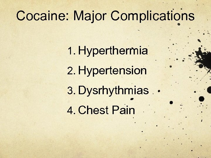Cocaine: Major Complications 1. Hyperthermia 2. Hypertension 3. Dysrhythmias 4. Chest Pain 