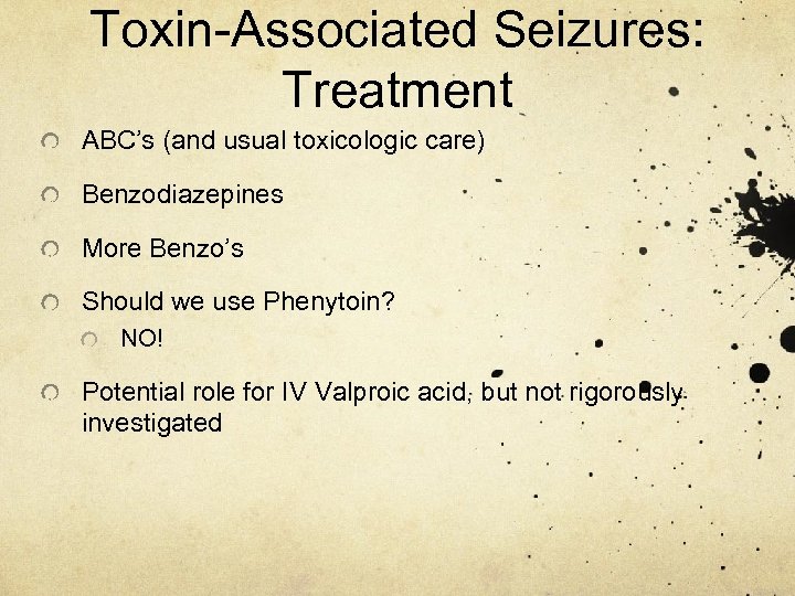 Toxin-Associated Seizures: Treatment ABC’s (and usual toxicologic care) Benzodiazepines More Benzo’s Should we use