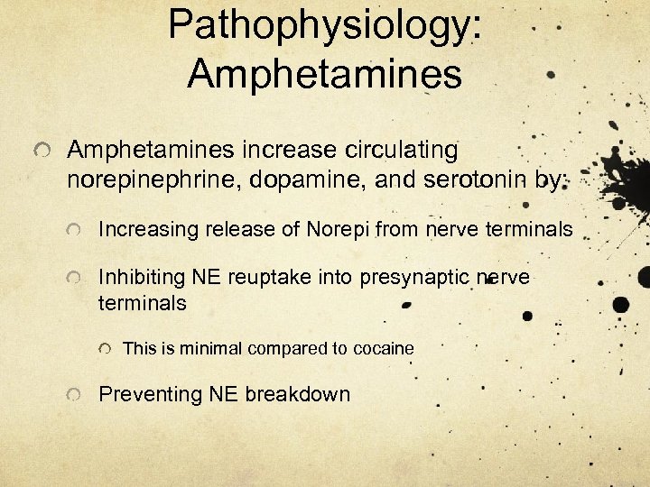 Pathophysiology: Amphetamines increase circulating norepinephrine, dopamine, and serotonin by: Increasing release of Norepi from