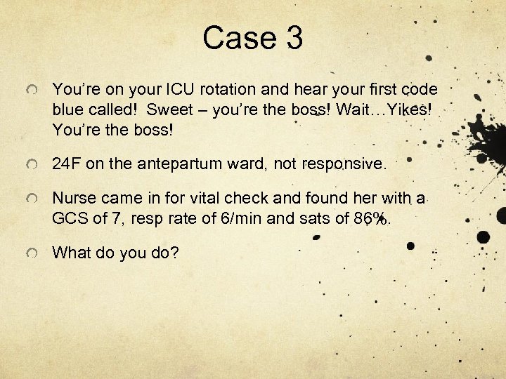 Case 3 You’re on your ICU rotation and hear your first code blue called!