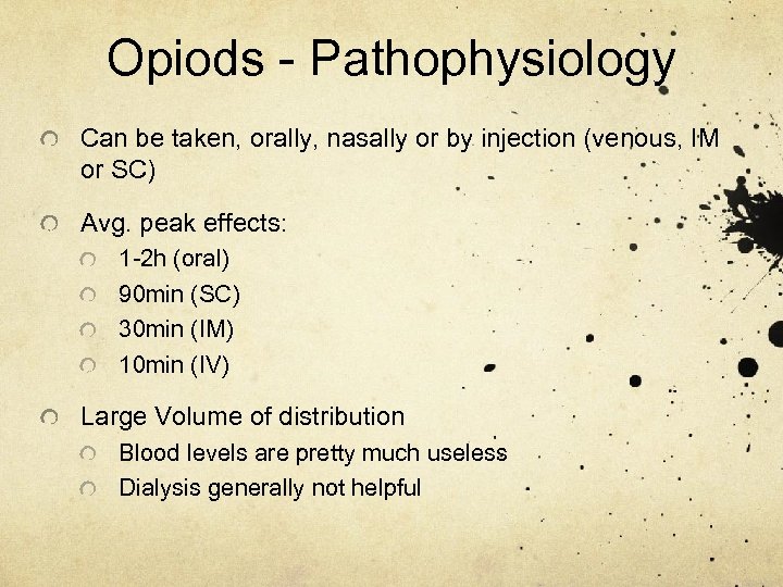 Opiods - Pathophysiology Can be taken, orally, nasally or by injection (venous, IM or