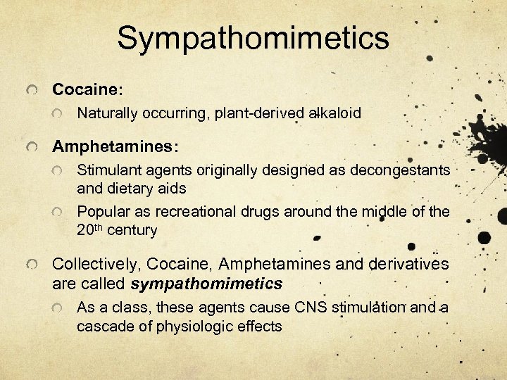 Sympathomimetics Cocaine: Naturally occurring, plant-derived alkaloid Amphetamines: Stimulant agents originally designed as decongestants and