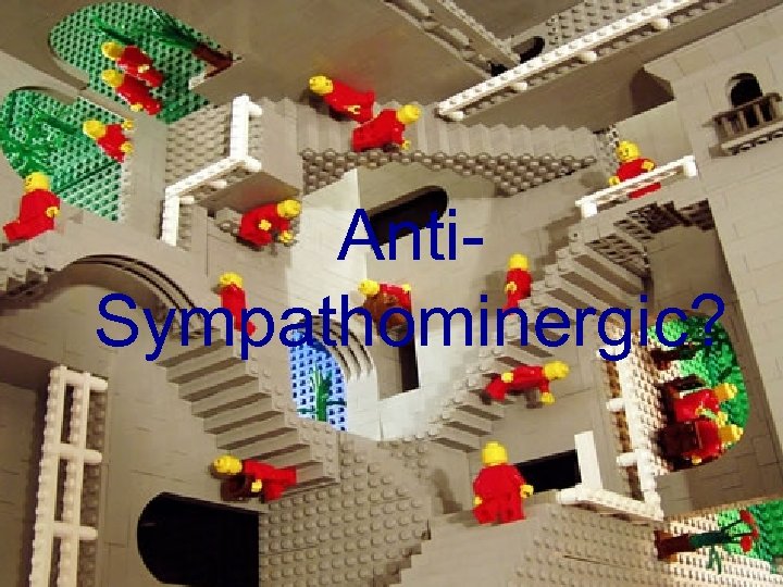 Anti. Sympathominergic? 