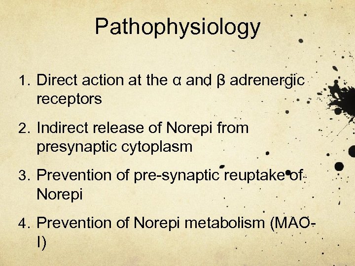 Pathophysiology 1. Direct action at the α and β adrenergic receptors 2. Indirect release
