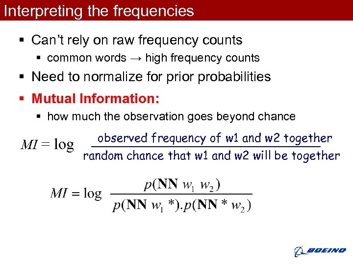 Interpreting the frequencies § Can’t rely on raw frequency counts § common words →
