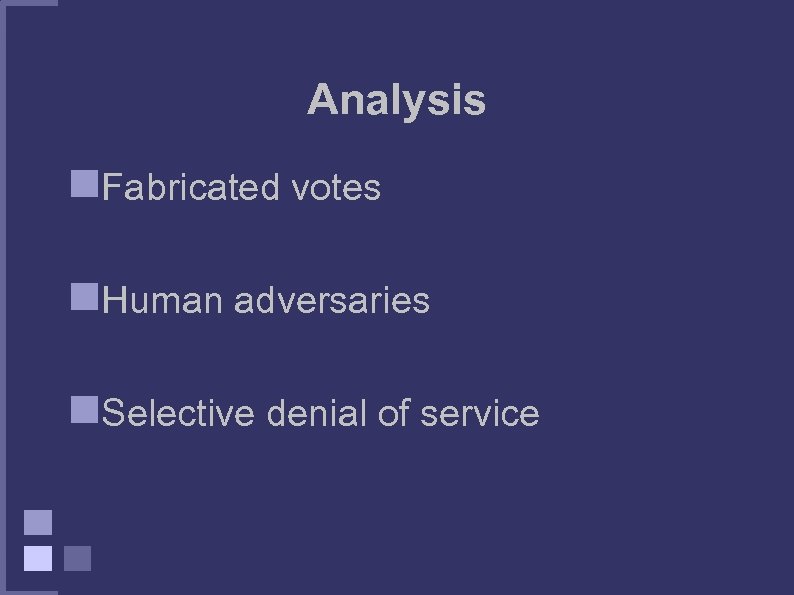 Analysis Fabricated votes Human adversaries Selective denial of service 
