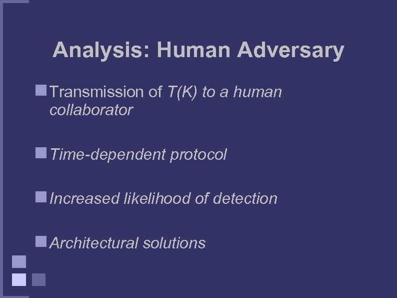 Analysis: Human Adversary Transmission of T(K) to a human collaborator Time-dependent protocol Increased likelihood
