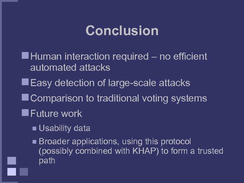 Conclusion Human interaction required – no efficient automated attacks Easy detection of large-scale attacks