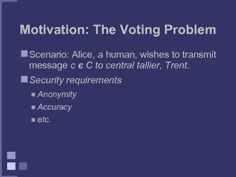 Motivation: The Voting Problem Scenario: Alice, a human, wishes to transmit message c Є