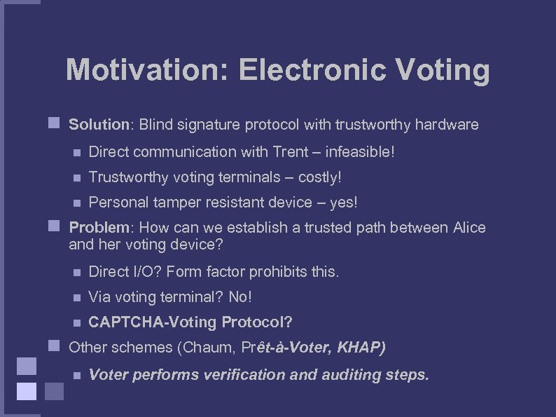 Motivation: Electronic Voting Solution: Blind signature protocol with trustworthy hardware Direct communication with Trent