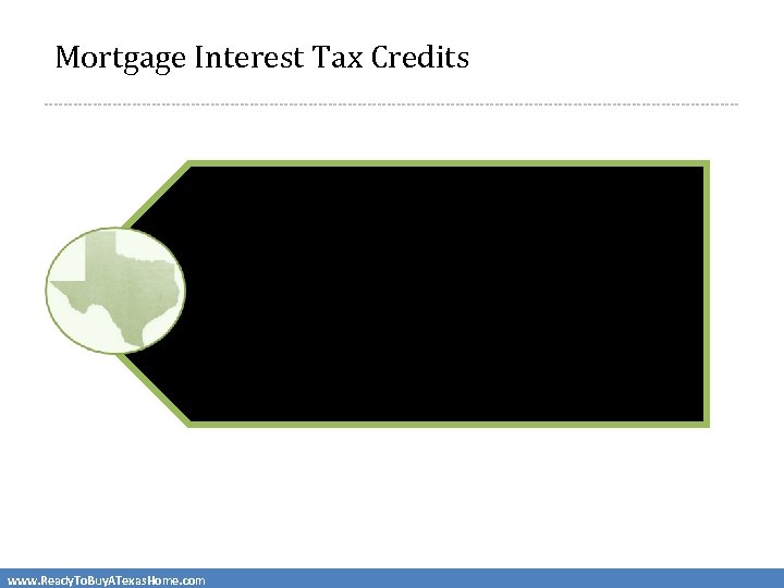  Mortgage Interest Tax Credits Mortgage Credit Certificate (MCC) • • The MCC can