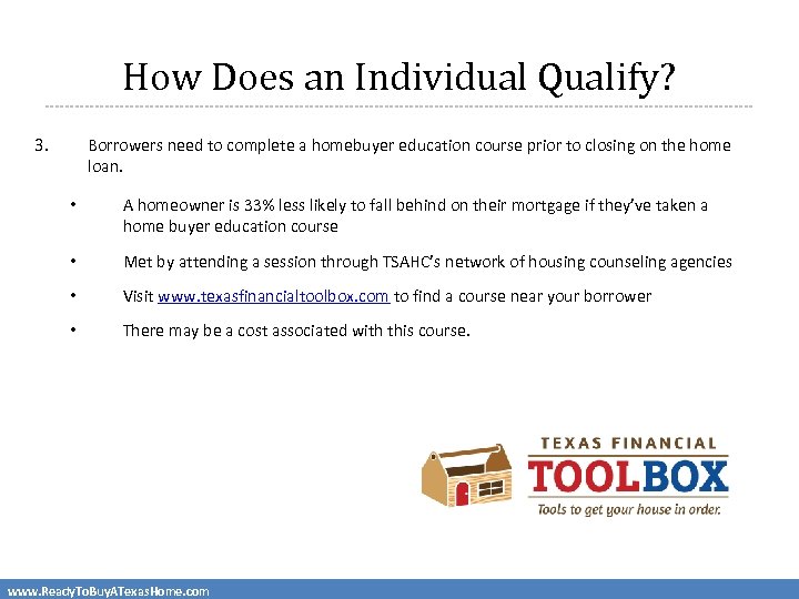 How Does an Individual Qualify? 3. Borrowers need to complete a homebuyer education course