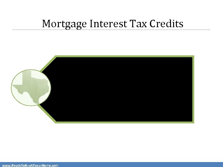 Mortgage Interest Tax Credits Mortgage Credit Certificate (MCC) • First-time buyers only (Waived for