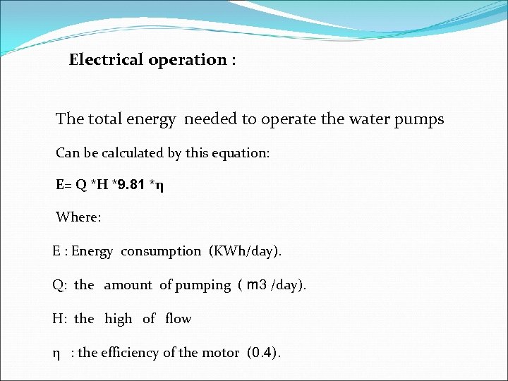 Electrical operation : The total energy needed to operate the water pumps Can be