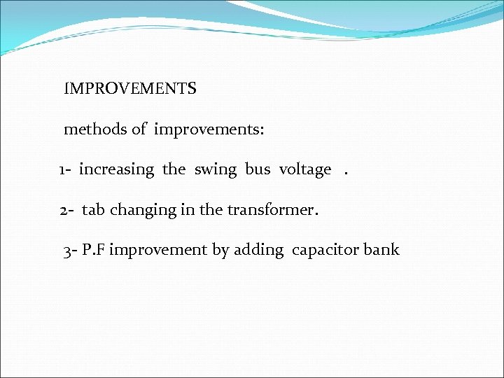 IMPROVEMENTS methods of improvements: 1 - increasing the swing bus voltage . 2 -