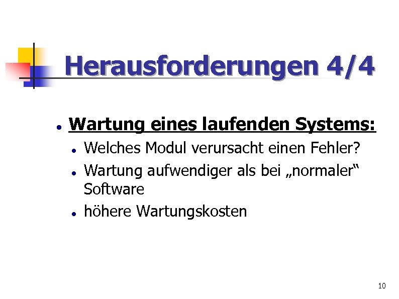 Herausforderungen 4/4 Wartung eines laufenden Systems: Welches Modul verursacht einen Fehler? Wartung aufwendiger als
