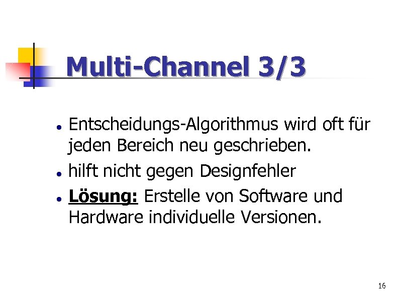 Multi-Channel 3/3 Entscheidungs-Algorithmus wird oft für jeden Bereich neu geschrieben. hilft nicht gegen Designfehler
