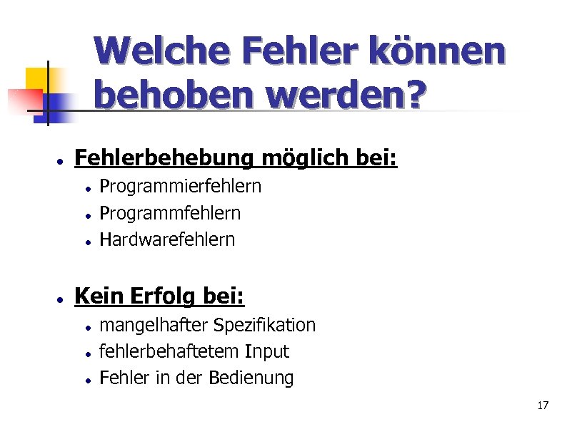 Welche Fehler können behoben werden? Fehlerbehebung möglich bei: Programmierfehlern Programmfehlern Hardwarefehlern Kein Erfolg bei: