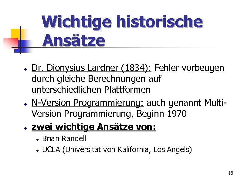 Wichtige historische Ansätze Dr. Dionysius Lardner (1834): Fehler vorbeugen durch gleiche Berechnungen auf unterschiedlichen