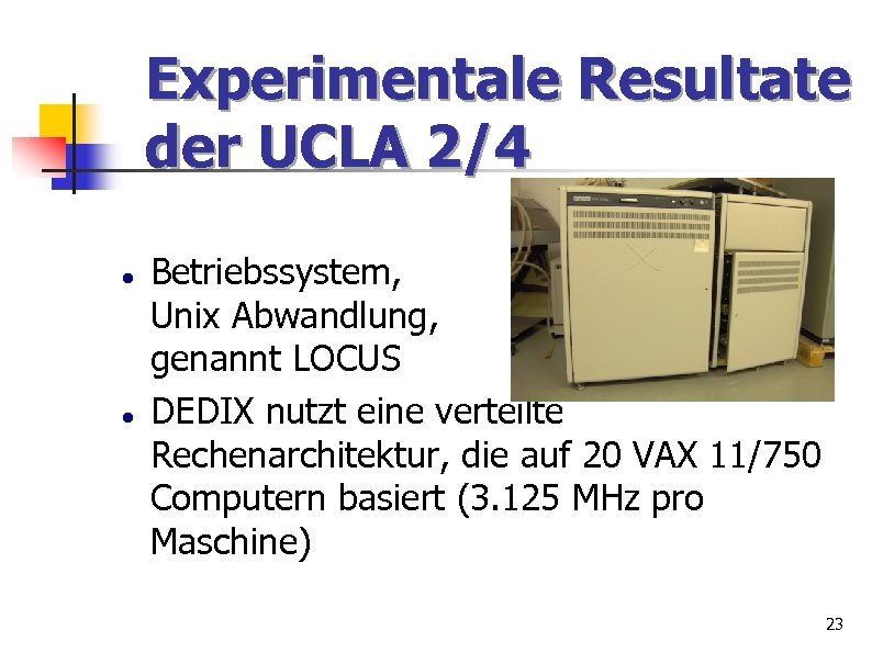 Experimentale Resultate der UCLA 2/4 Betriebssystem, Unix Abwandlung, genannt LOCUS DEDIX nutzt eine verteilte
