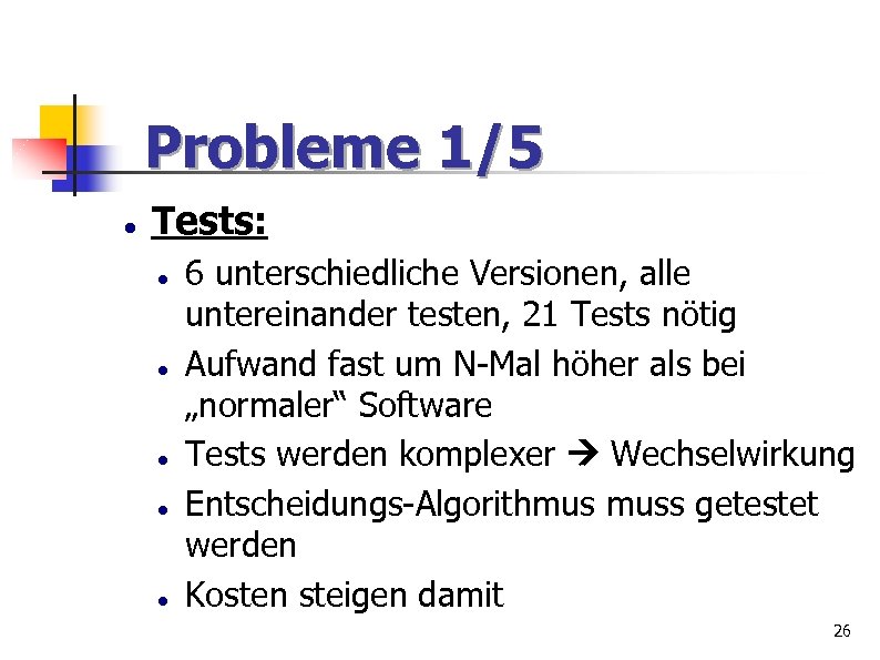 Probleme 1/5 Tests: 6 unterschiedliche Versionen, alle untereinander testen, 21 Tests nötig Aufwand fast