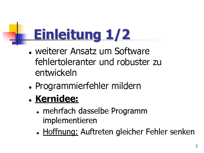 Einleitung 1/2 weiterer Ansatz um Software fehlertoleranter und robuster zu entwickeln Programmierfehler mildern Kernidee: