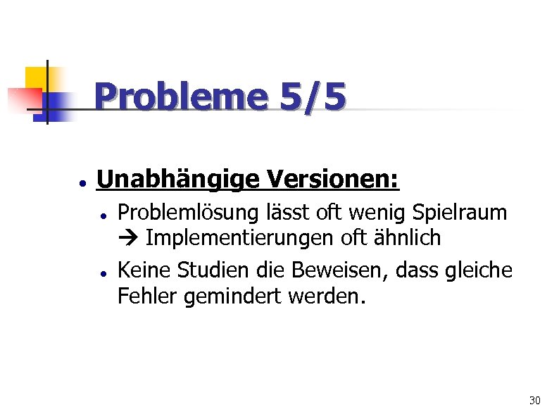 Probleme 5/5 Unabhängige Versionen: Problemlösung lässt oft wenig Spielraum Implementierungen oft ähnlich Keine Studien