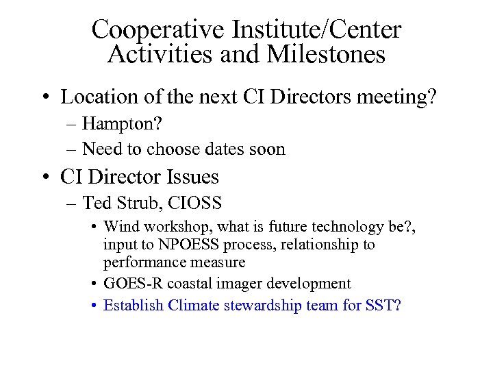 Cooperative Institute/Center Activities and Milestones • Location of the next CI Directors meeting? –