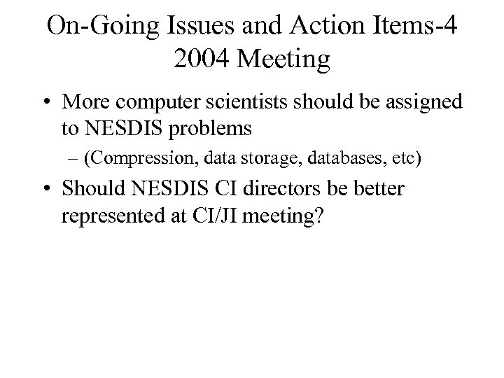 On-Going Issues and Action Items-4 2004 Meeting • More computer scientists should be assigned