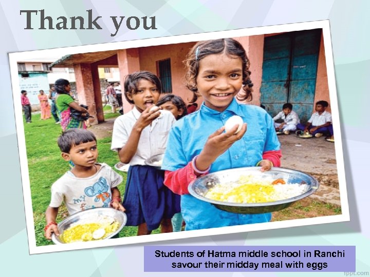 Thank you Students of Hatma middle school in Ranchi savour their midday meal with