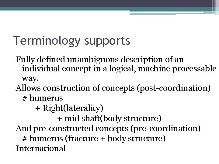 Terminology supports Fully defined unambiguous description of an individual concept in a logical, machine