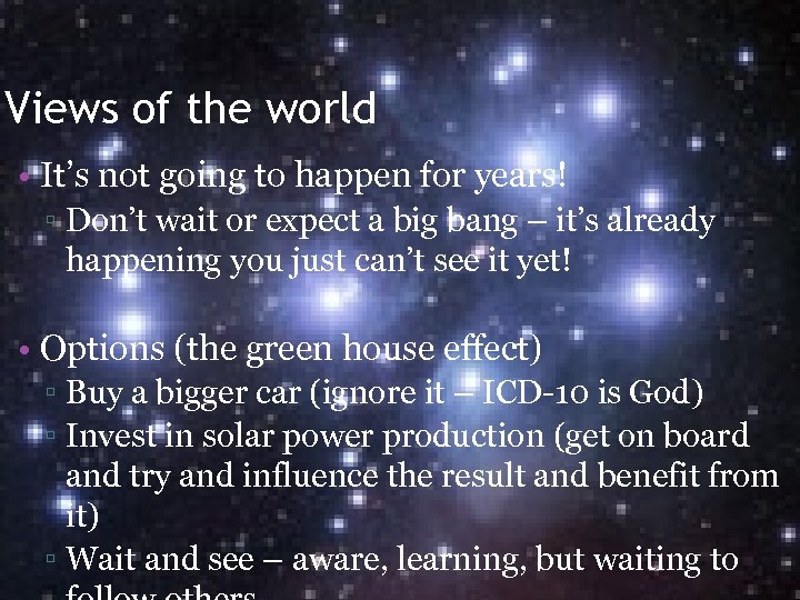 Views of the world • It’s not going to happen for years! ▫ Don’t