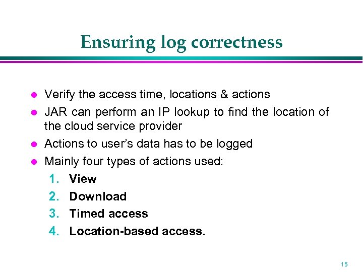 Ensuring log correctness Verify the access time, locations & actions JAR can perform an