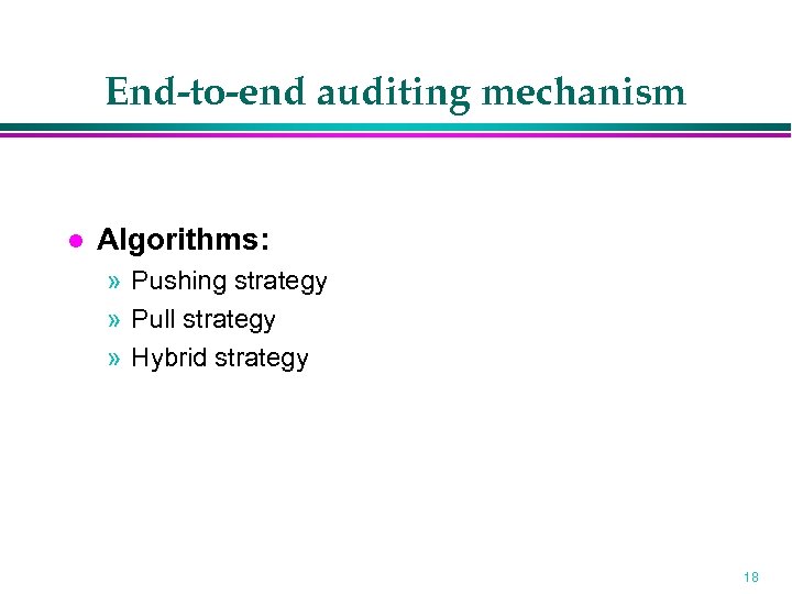 End-to-end auditing mechanism Algorithms: » Pushing strategy » Pull strategy » Hybrid strategy 18