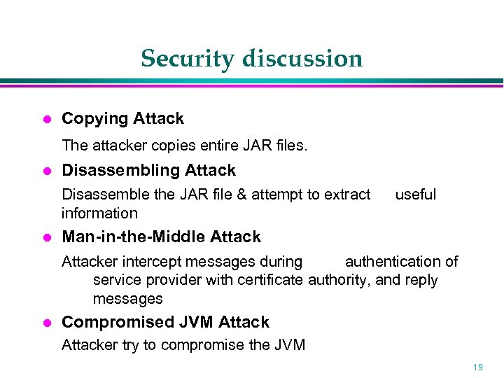 Security discussion Copying Attack The attacker copies entire JAR files. Disassembling Attack Disassemble the