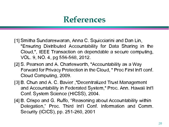 References [1] Smitha Sundareswaran, Anna C. Squicciarini and Dan Lin, "Ensuring Distributed Accountability for