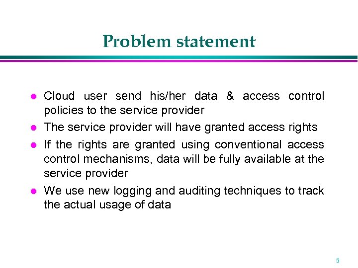 Problem statement Cloud user send his/her data & access control policies to the service