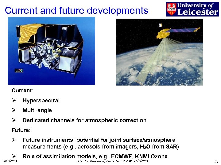 Current and future developments Current: Ø Hyperspectral Ø Multi-angle Ø Dedicated channels for atmospheric