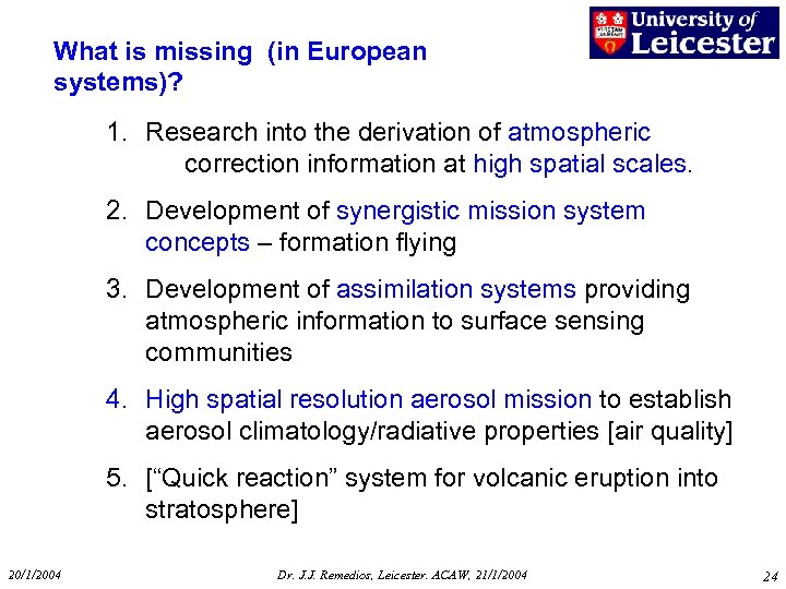 What is missing (in European systems)? 1. Research into the derivation of atmospheric correction