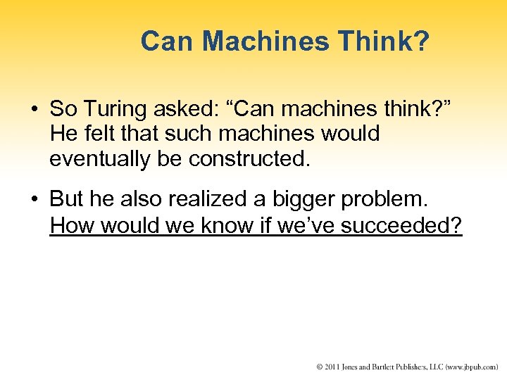 Can Machines Think? • So Turing asked: “Can machines think? ” He felt that