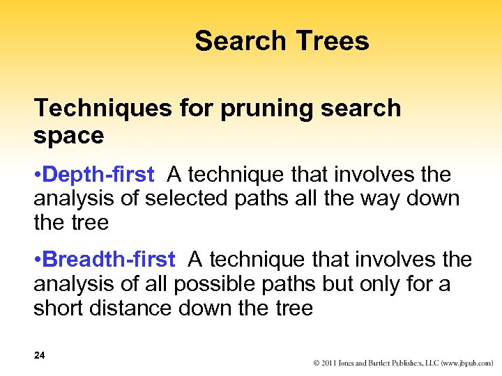 Search Trees Techniques for pruning search space • Depth-first A technique that involves the