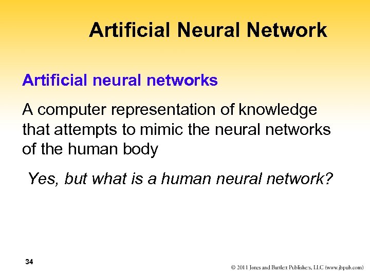 Artificial Neural Network Artificial neural networks A computer representation of knowledge that attempts to