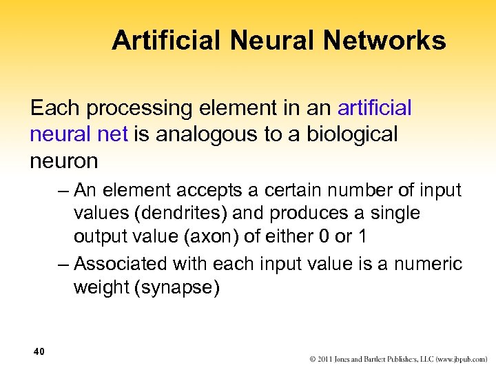 Artificial Neural Networks Each processing element in an artificial neural net is analogous to
