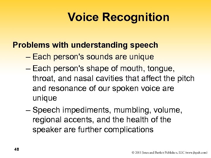 Voice Recognition Problems with understanding speech – Each person's sounds are unique – Each