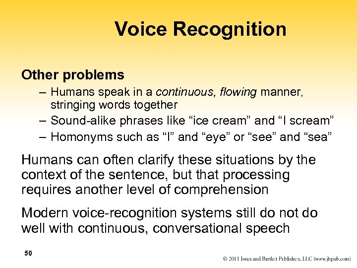 Voice Recognition Other problems – Humans speak in a continuous, flowing manner, stringing words