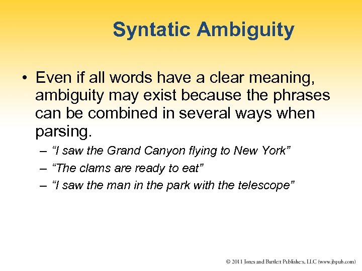 Syntatic Ambiguity • Even if all words have a clear meaning, ambiguity may exist