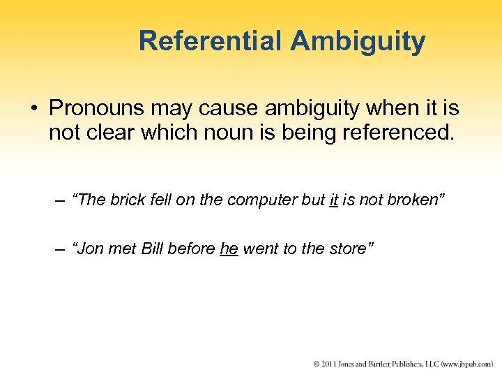 Referential Ambiguity • Pronouns may cause ambiguity when it is not clear which noun